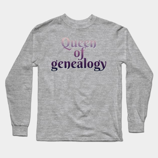 Queen of genealogy Long Sleeve T-Shirt by LM Designs by DS